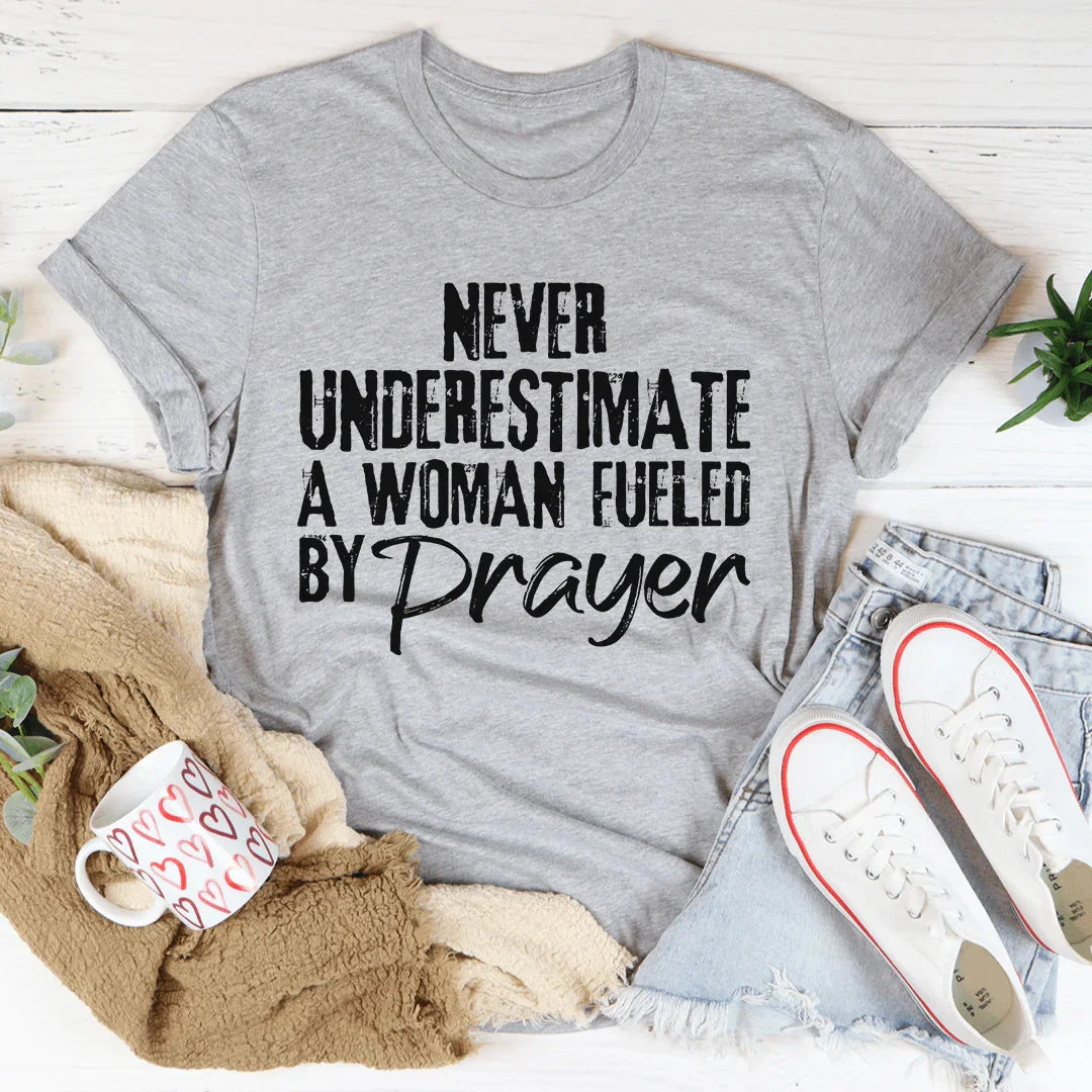 Never Underestimate A Woman Fueled By Prayer Tee