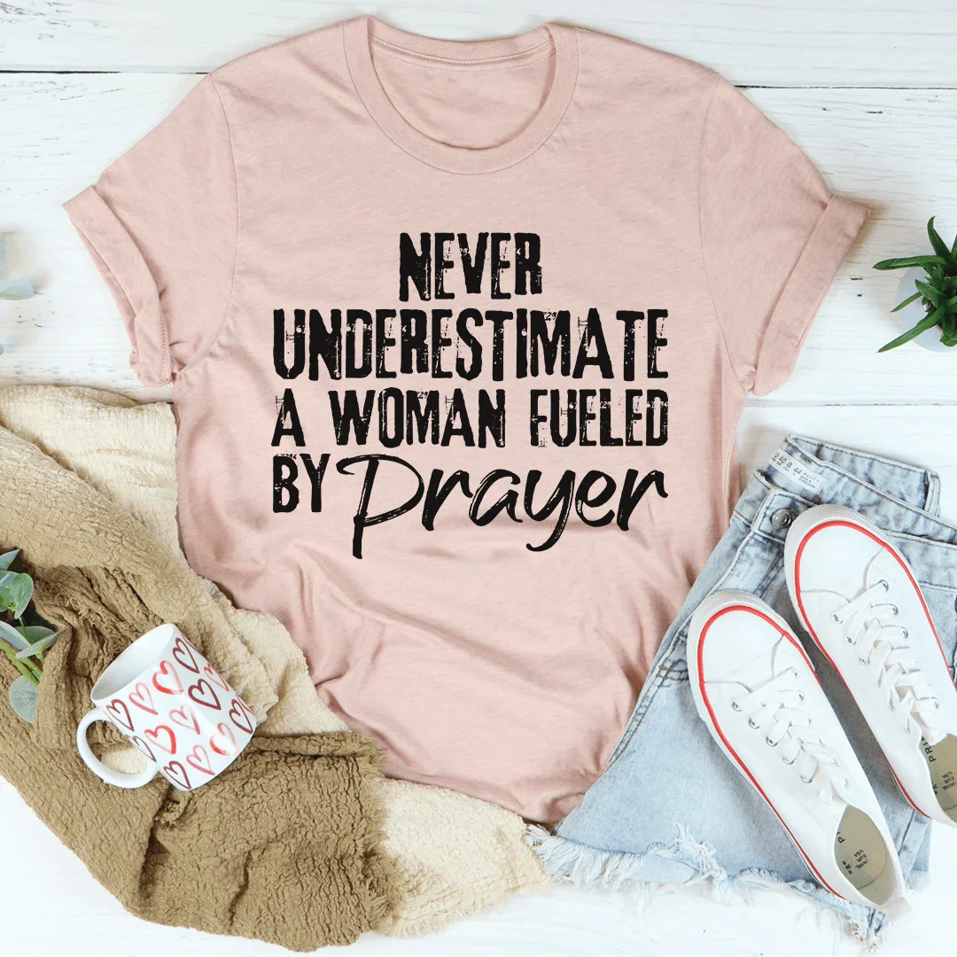 Never Underestimate A Woman Fueled By Prayer Tee
